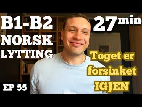 Video thumbnail: Hvorfor er toget ALLTID forsinket? | Norwegian Listening Practice #55